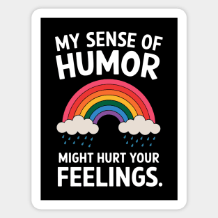 My Sense Of Humor Might Hurt Your Feelings Sticker